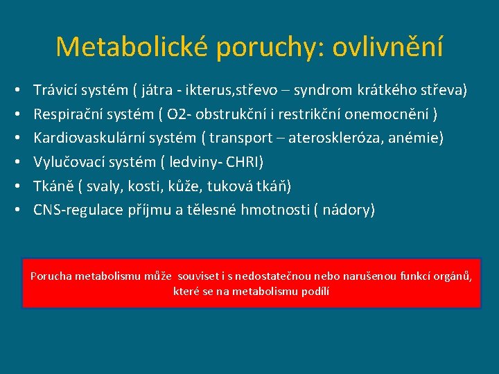 Metabolické poruchy: ovlivnění • • • Trávicí systém ( játra - ikterus, střevo –