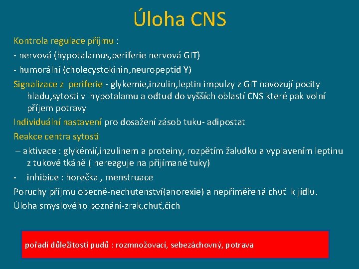 Úloha CNS Kontrola regulace příjmu : - nervová (hypotalamus, periferie nervová GIT) - humorální