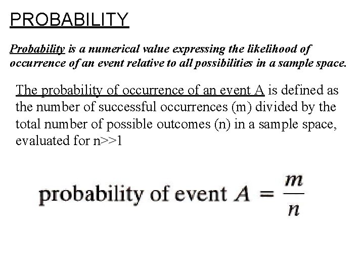 PROBABILITY Probability is a numerical value expressing the likelihood of occurrence of an event