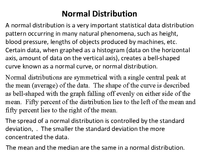 Normal Distribution A normal distribution is a very important statistical data distribution pattern occurring