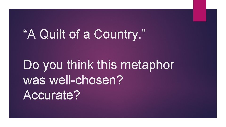 “A Quilt of a Country. ” Do you think this metaphor was well-chosen? Accurate?