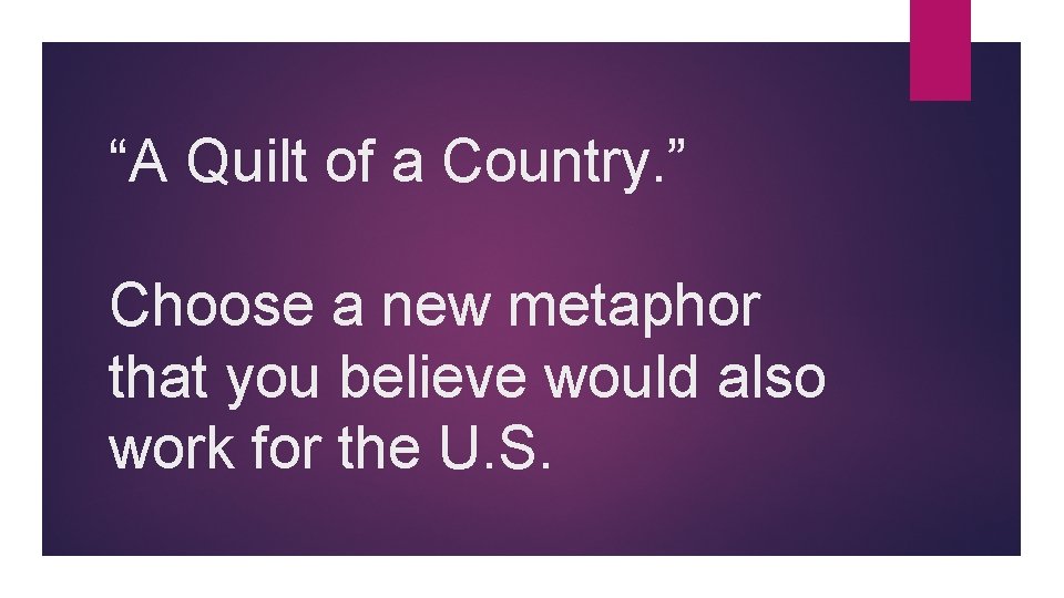 “A Quilt of a Country. ” Choose a new metaphor that you believe would