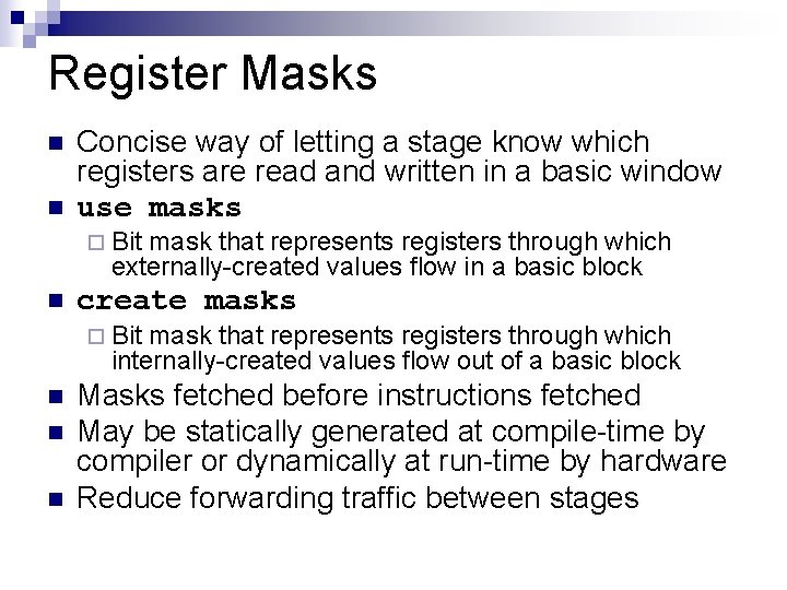 Register Masks n n Concise way of letting a stage know which registers are