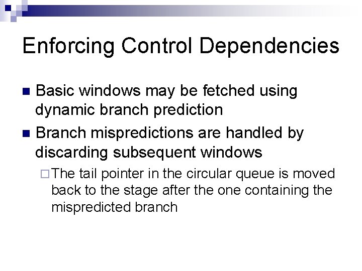 Enforcing Control Dependencies Basic windows may be fetched using dynamic branch prediction n Branch