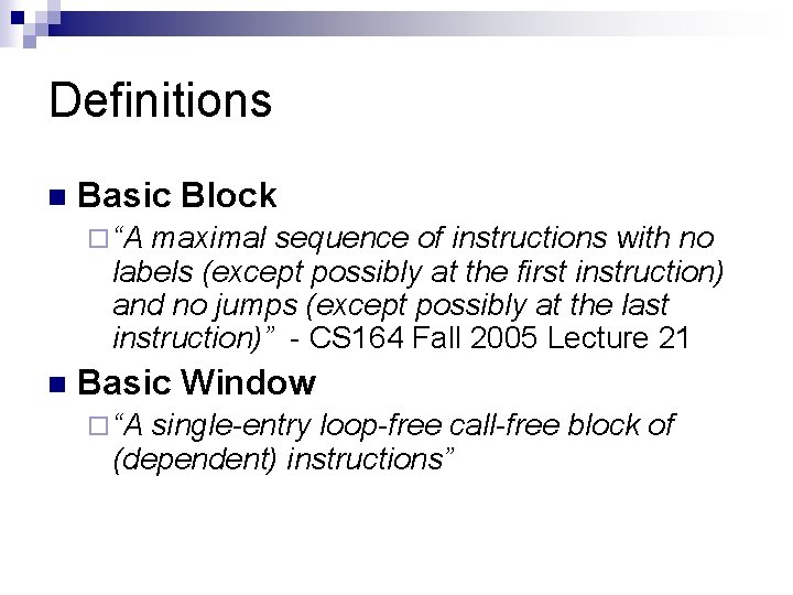 Definitions n Basic Block ¨ “A maximal sequence of instructions with no labels (except