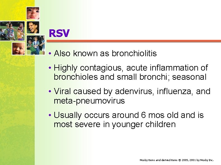 RSV • Also known as bronchiolitis • Highly contagious, acute inflammation of bronchioles and