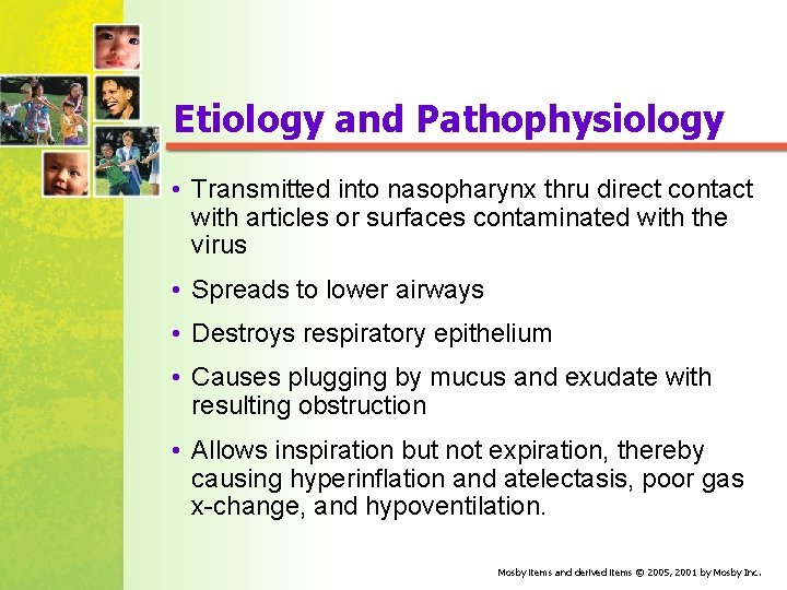 Etiology and Pathophysiology • Transmitted into nasopharynx thru direct contact with articles or surfaces