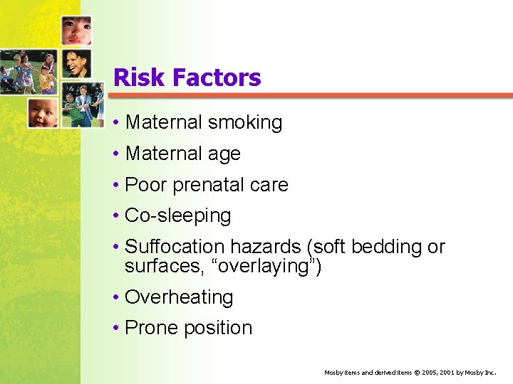 Risk Factors • Maternal smoking • Maternal age • Poor prenatal care • Co-sleeping