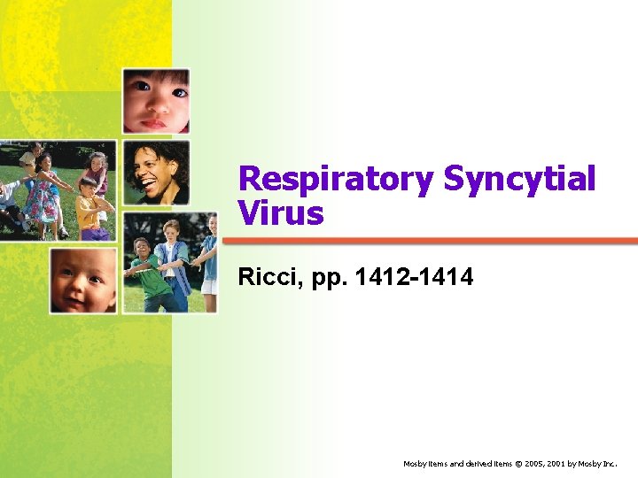 Respiratory Syncytial Virus Ricci, pp. 1412 -1414 Mosby items and derived items © 2005,