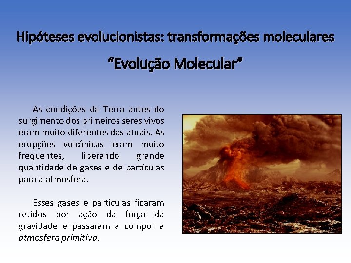 Hipóteses evolucionistas: transformações moleculares “Evolução Molecular” As condições da Terra antes do surgimento dos