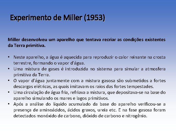 Experimento de Miller (1953) Miller desenvolveu um aparelho que tentava recriar as condições existentes