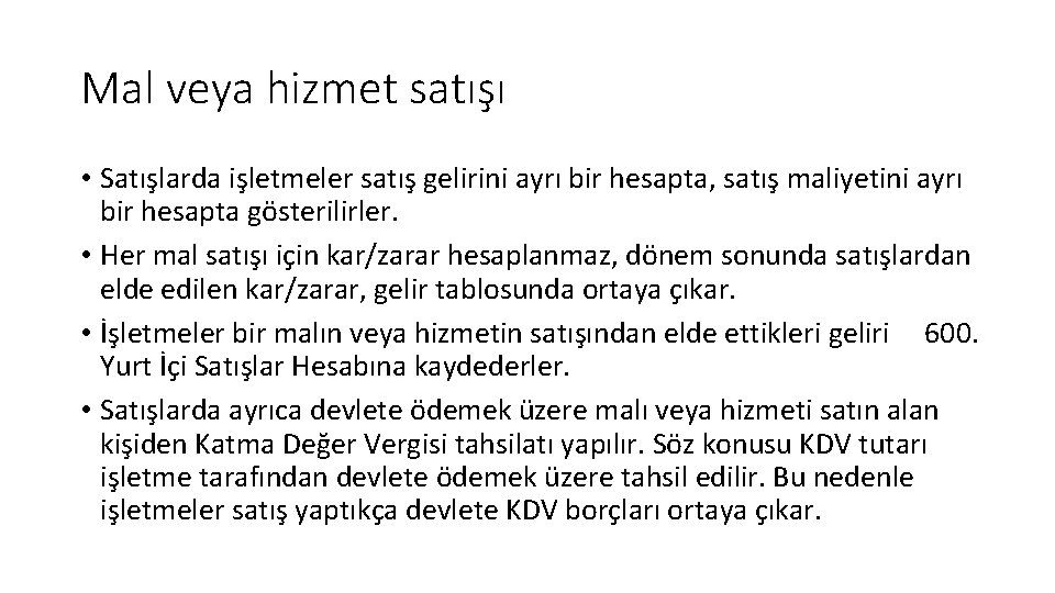 Mal veya hizmet satışı • Satışlarda işletmeler satış gelirini ayrı bir hesapta, satış maliyetini