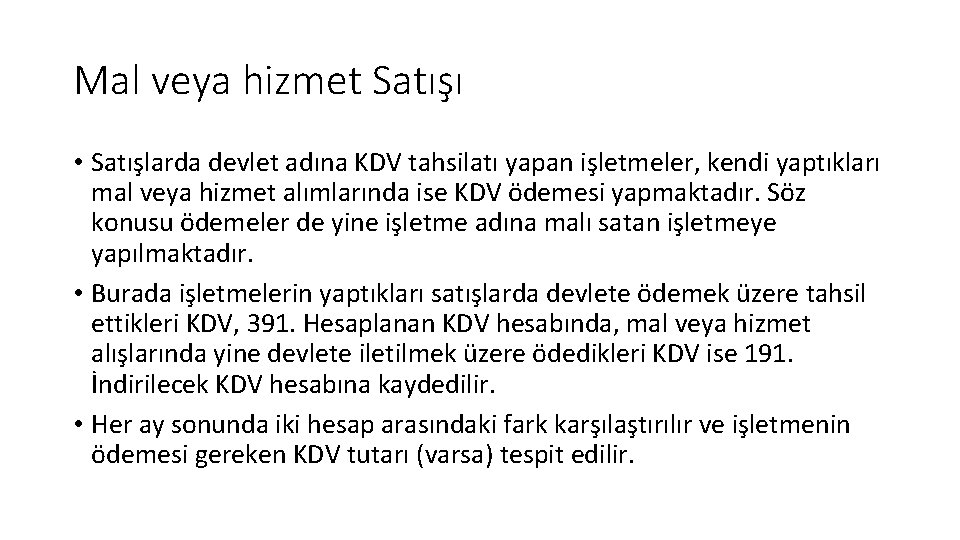 Mal veya hizmet Satışı • Satışlarda devlet adına KDV tahsilatı yapan işletmeler, kendi yaptıkları