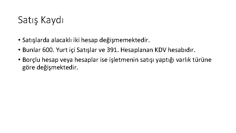 Satış Kaydı • Satışlarda alacaklı iki hesap değişmemektedir. • Bunlar 600. Yurt içi Satışlar