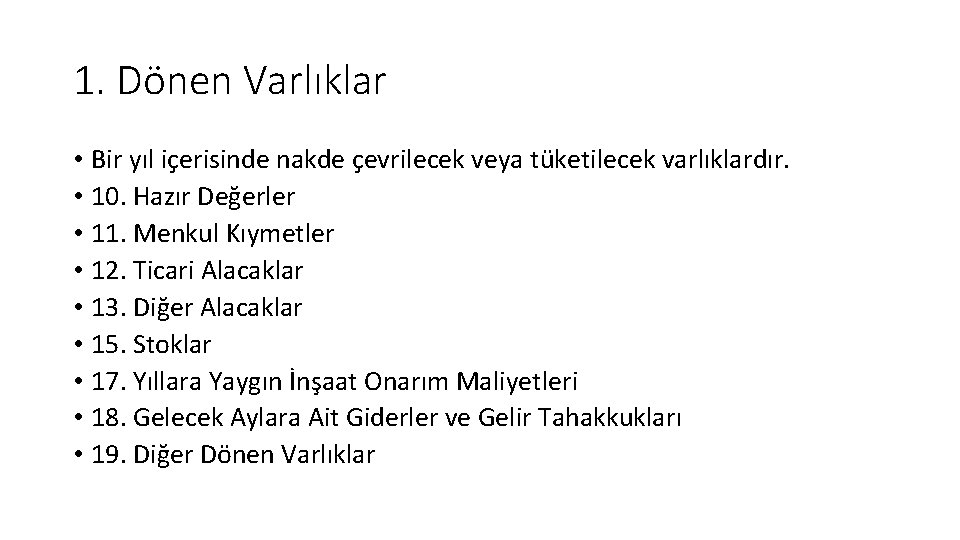 1. Dönen Varlıklar • Bir yıl içerisinde nakde çevrilecek veya tüketilecek varlıklardır. • 10.