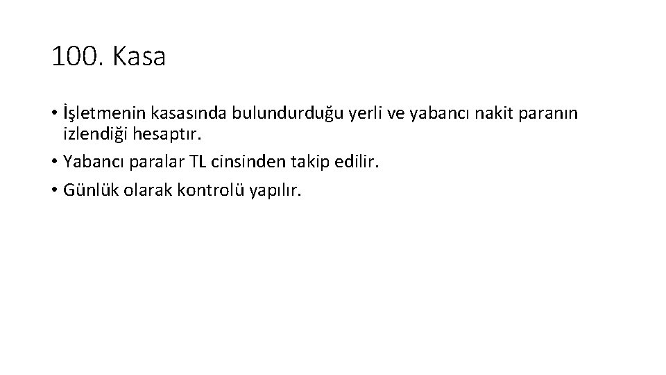 100. Kasa • İşletmenin kasasında bulundurduğu yerli ve yabancı nakit paranın izlendiği hesaptır. •