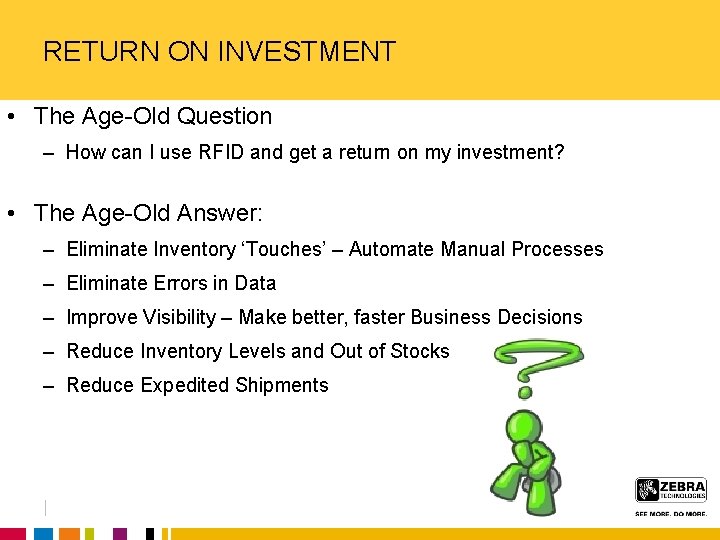 RETURN ON INVESTMENT • The Age-Old Question – How can I use RFID and