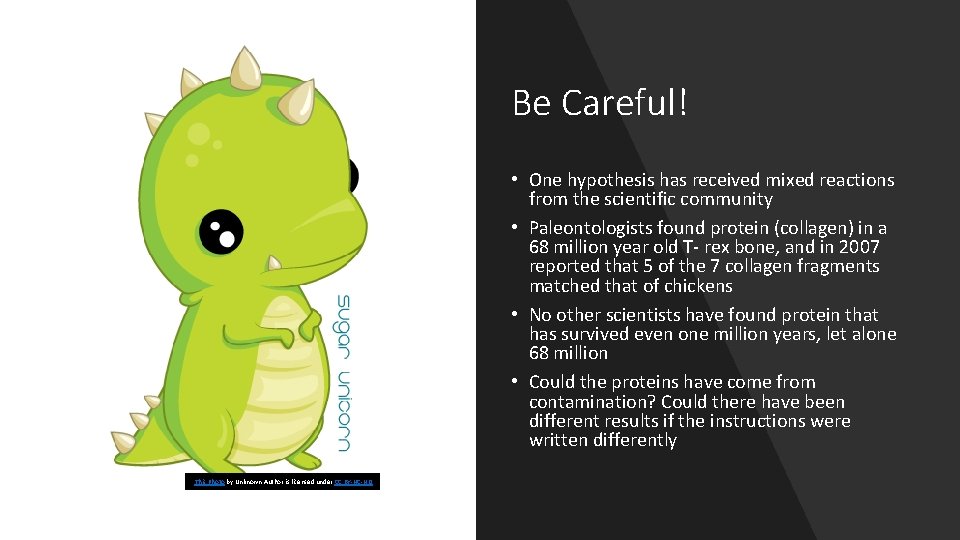 Be Careful! • One hypothesis has received mixed reactions from the scientific community •
