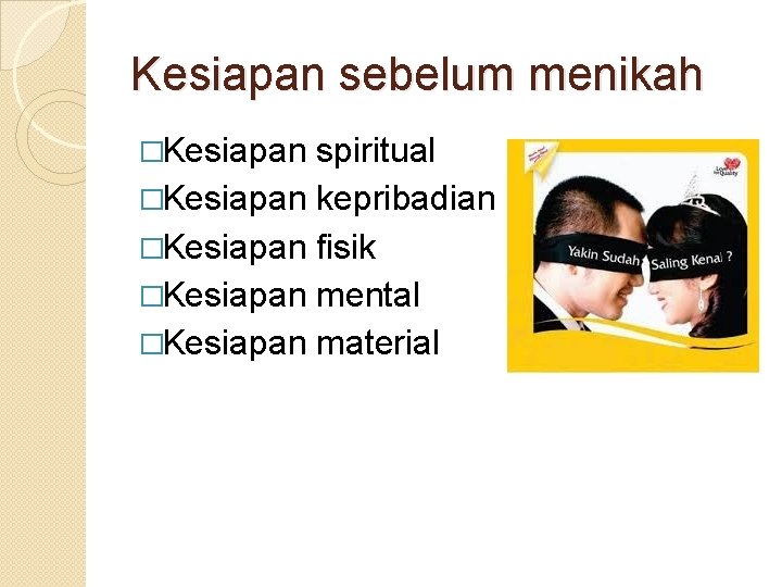 Kesiapan sebelum menikah �Kesiapan spiritual �Kesiapan kepribadian �Kesiapan fisik �Kesiapan mental �Kesiapan material 