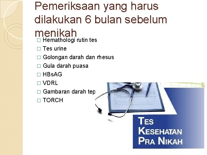 Pemeriksaan yang harus dilakukan 6 bulan sebelum menikah � Hemathologi rutin tes � Tes