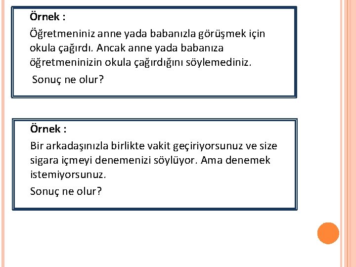 Örnek : Öğretmeniniz anne yada babanızla görüşmek için okula çağırdı. Ancak anne yada babanıza