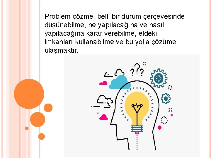 Problem çözme, belli bir durum çerçevesinde düşünebilme, ne yapılacağına ve nasıl yapılacağına karar verebilme,