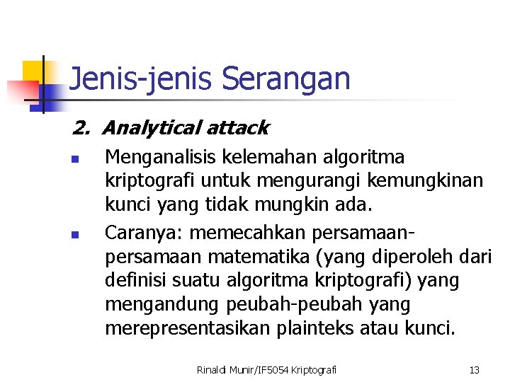 Jenis-jenis Serangan 2. Analytical attack n n Menganalisis kelemahan algoritma kriptografi untuk mengurangi kemungkinan