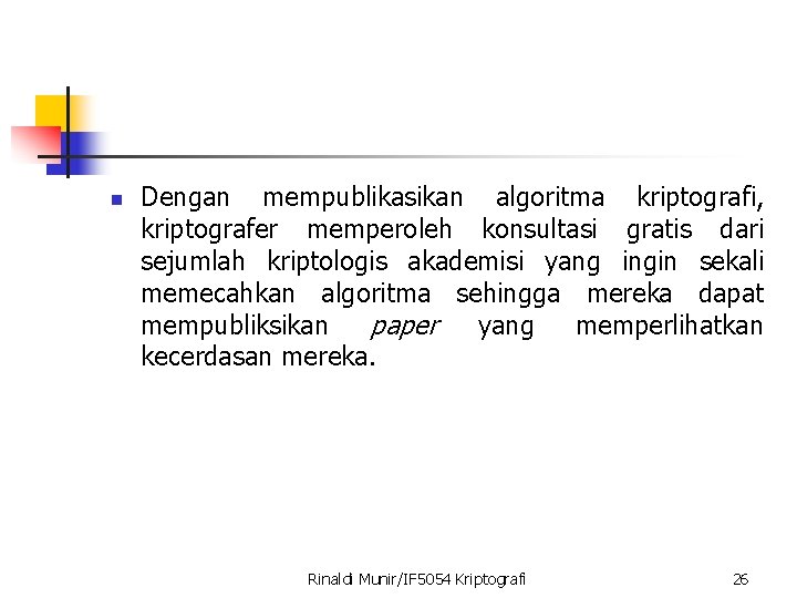 n Dengan mempublikasikan algoritma kriptografi, kriptografer memperoleh konsultasi gratis dari sejumlah kriptologis akademisi yang