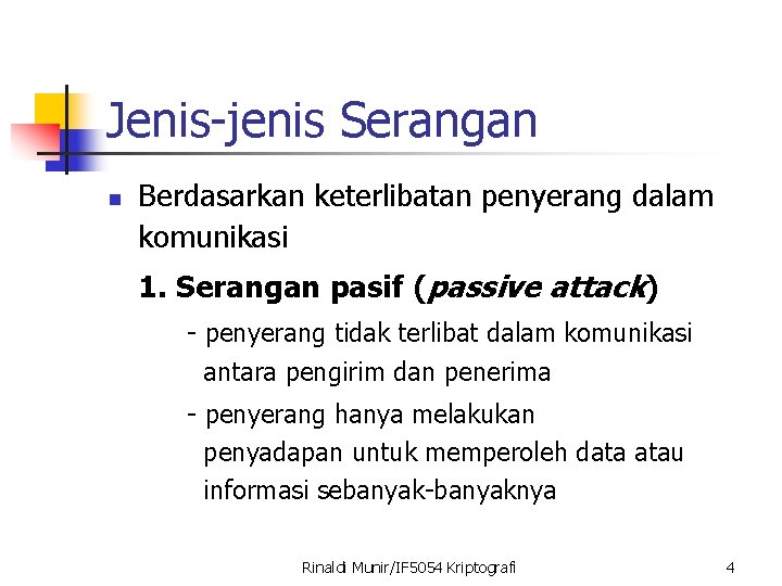 Jenis-jenis Serangan n Berdasarkan keterlibatan penyerang dalam komunikasi 1. Serangan pasif (passive attack) -