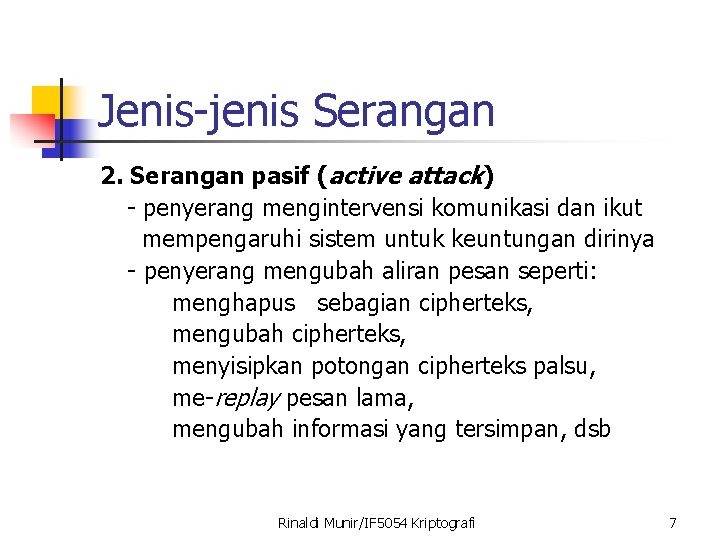 Jenis-jenis Serangan 2. Serangan pasif (active attack) - penyerang mengintervensi komunikasi dan ikut mempengaruhi