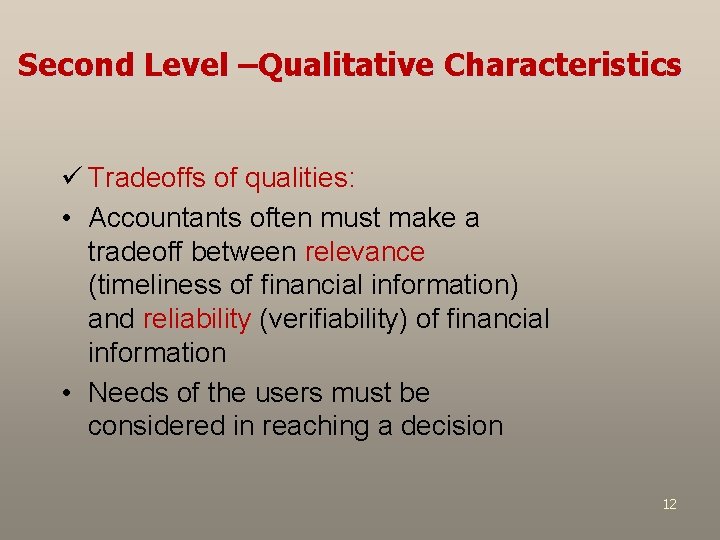 Second Level –Qualitative Characteristics ü Tradeoffs of qualities: • Accountants often must make a