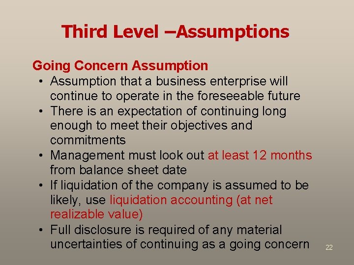 Third Level –Assumptions Going Concern Assumption • Assumption that a business enterprise will continue