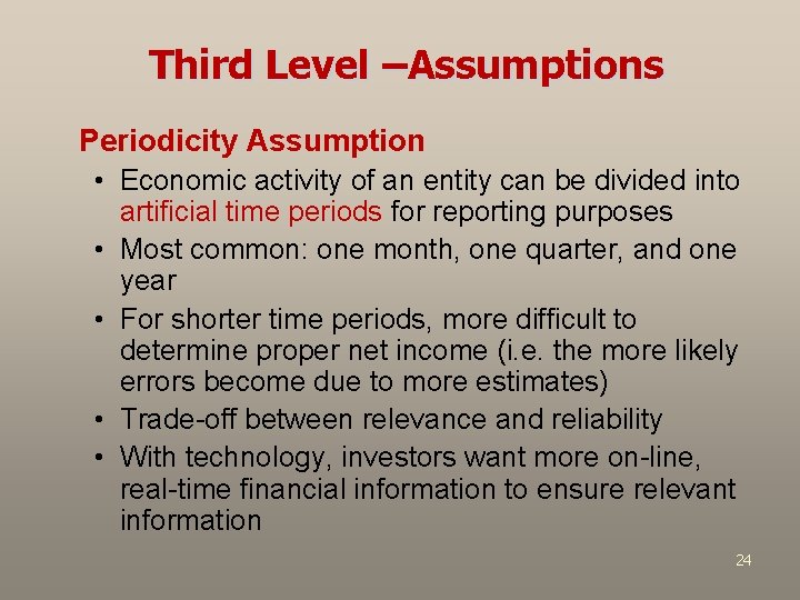 Third Level –Assumptions Periodicity Assumption • Economic activity of an entity can be divided