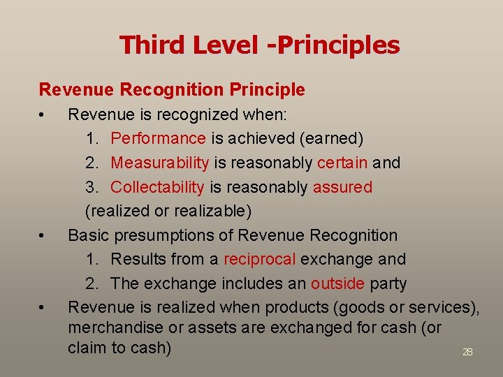 Third Level -Principles Revenue Recognition Principle • • • Revenue is recognized when: 1.