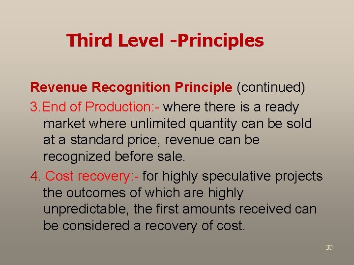 Third Level -Principles Revenue Recognition Principle (continued) 3. End of Production: - where there