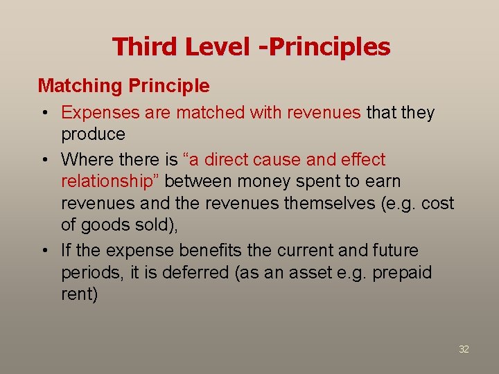 Third Level -Principles Matching Principle • Expenses are matched with revenues that they produce