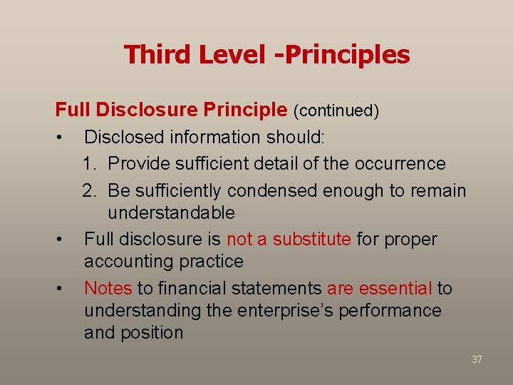 Third Level -Principles Full Disclosure Principle (continued) • • • Disclosed information should: 1.