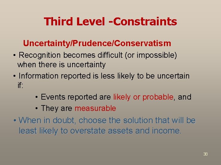 Third Level -Constraints Uncertainty/Prudence/Conservatism • Recognition becomes difficult (or impossible) when there is uncertainty