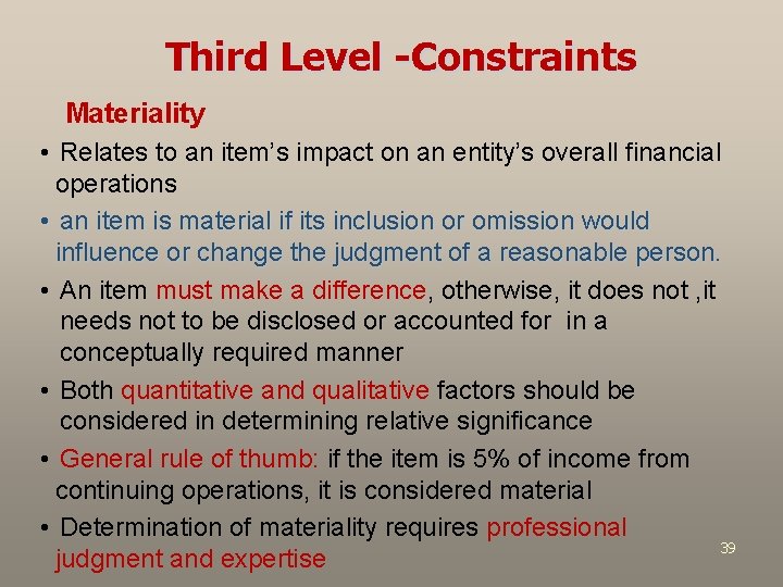 Third Level -Constraints Materiality • Relates to an item’s impact on an entity’s overall