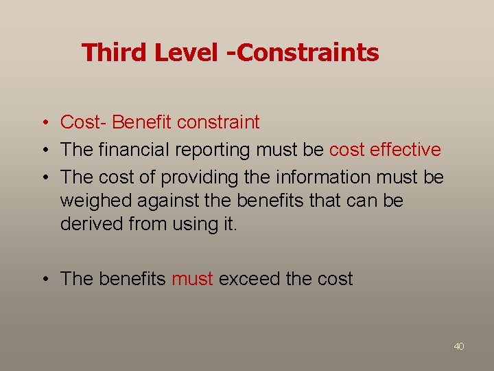 Third Level -Constraints • Cost- Benefit constraint • The financial reporting must be cost