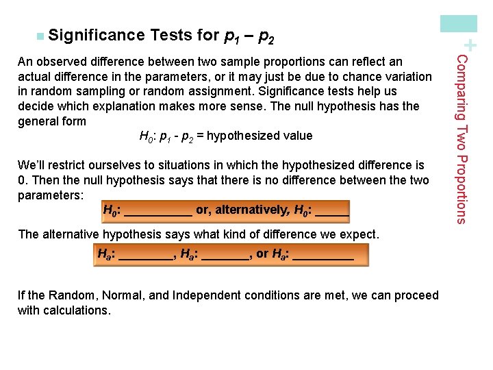 Tests for p 1 – p 2 We’ll restrict ourselves to situations in which