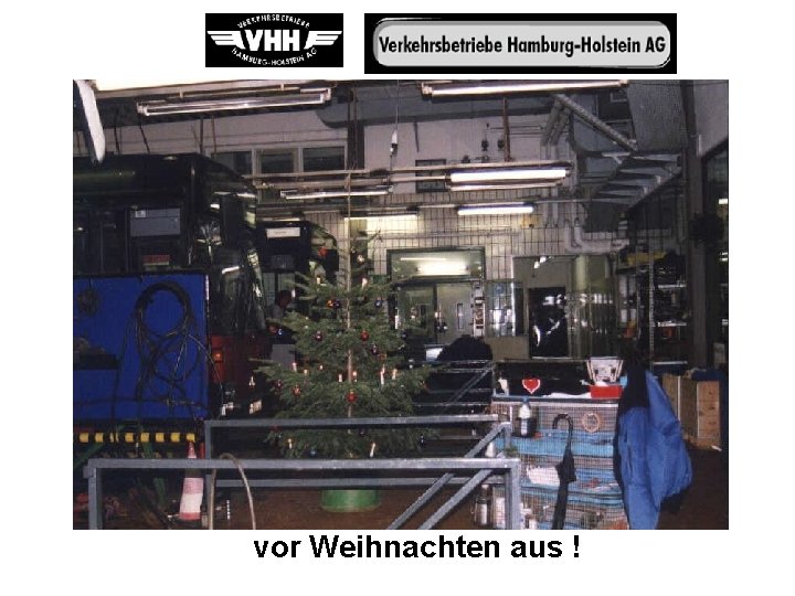 vor Weihnachten aus ! 