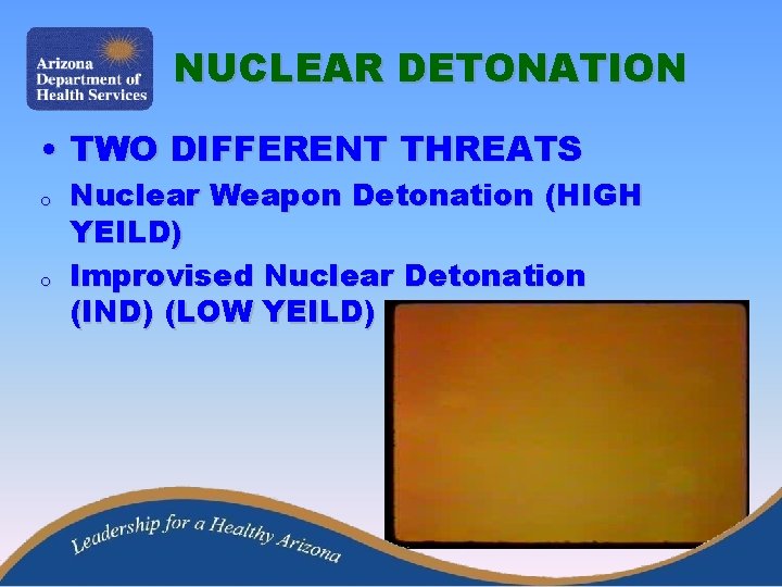 NUCLEAR DETONATION • TWO DIFFERENT THREATS o o Nuclear Weapon Detonation (HIGH YEILD) Improvised