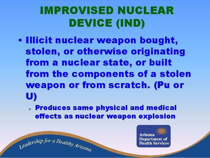 IMPROVISED NUCLEAR DEVICE (IND) • Illicit nuclear weapon bought, stolen, or otherwise originating from