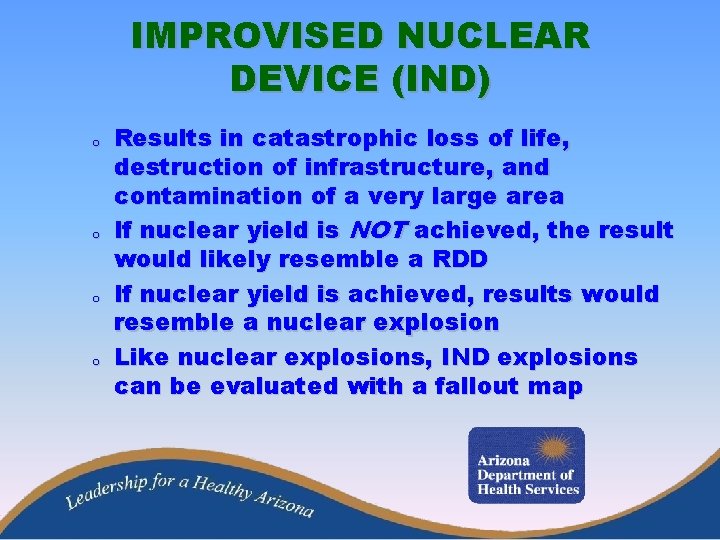 IMPROVISED NUCLEAR DEVICE (IND) o o Results in catastrophic loss of life, destruction of