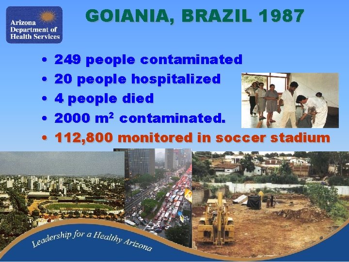 GOIANIA, BRAZIL 1987 • • • 249 people contaminated 20 people hospitalized 4 people