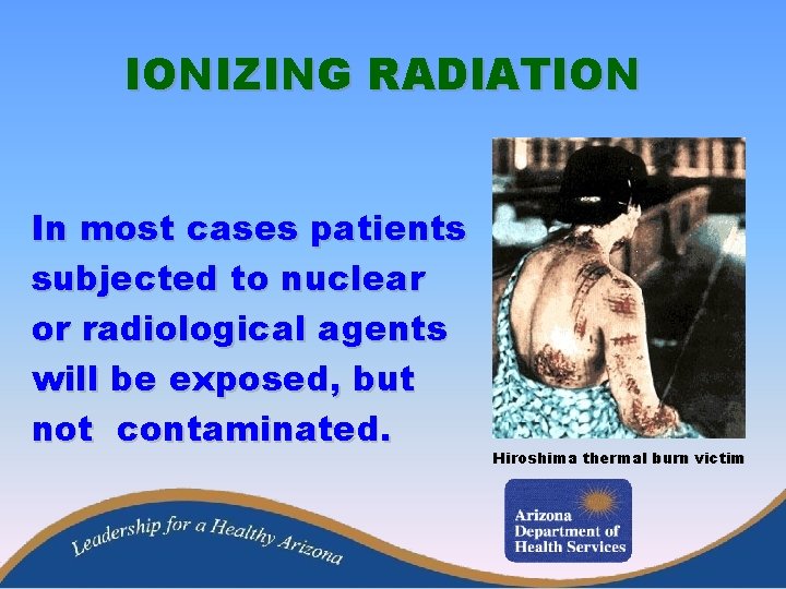 IONIZING RADIATION In most cases patients subjected to nuclear or radiological agents will be