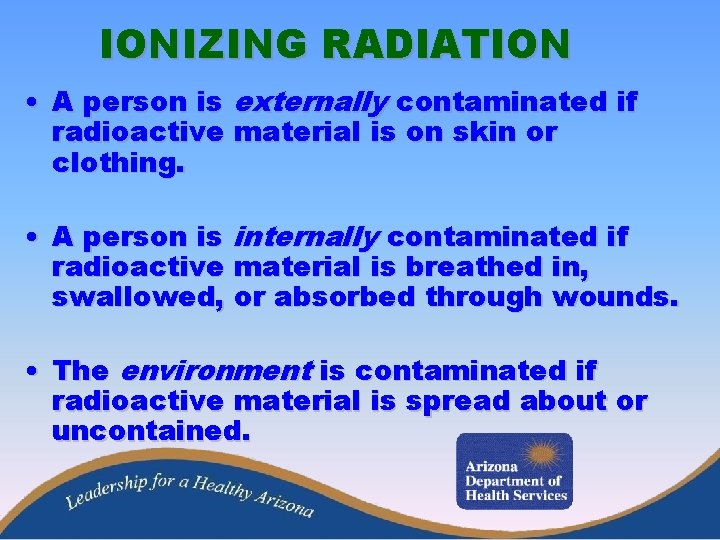 IONIZING RADIATION • A person is externally contaminated if radioactive material is on skin