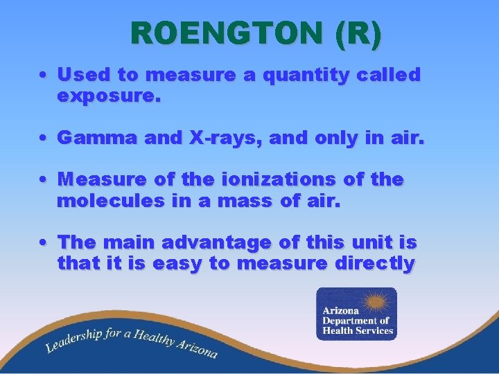 ROENGTON (R) • Used to measure a quantity called exposure. • Gamma and X-rays,