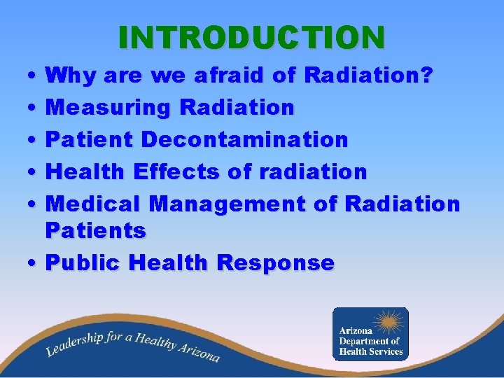 INTRODUCTION • Why are we afraid of Radiation? • Measuring Radiation • Patient Decontamination
